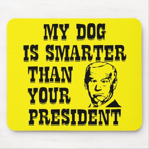 My Dog Is Smarter Than Your President Biden   Mouse Pad