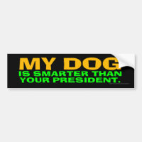 My Dog Is Smarter Than Your President Bumper Sticker