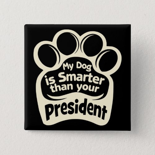 My Dog Is Smarter Than Your President   Button