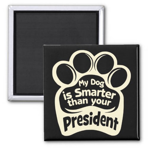 My Dog Is Smarter Than Your President   Magnet