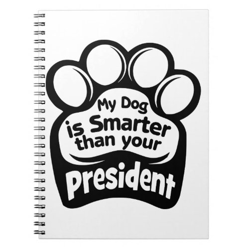 My Dog Is Smarter Than Your President   Notebook