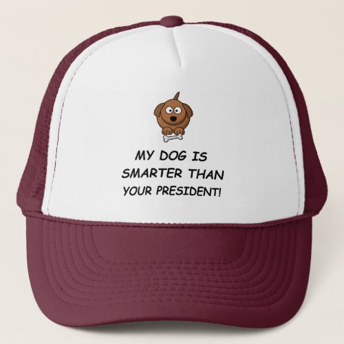 My Dog Is Smarter Than Your President Trucker Hat