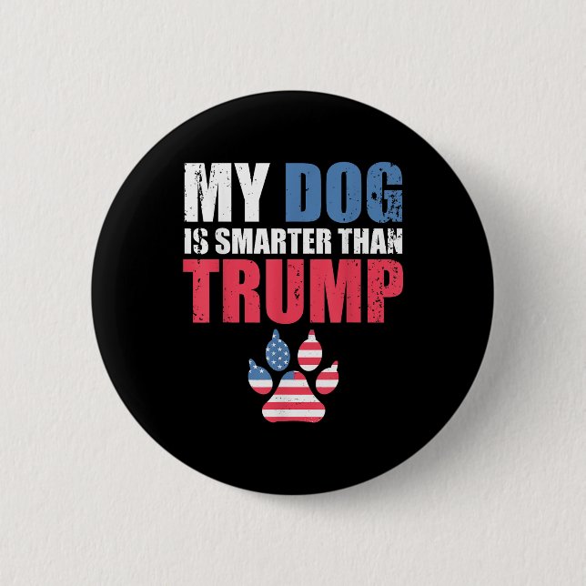 My Dog Is Smarter Than Your President Trump Funny  Button (Front)