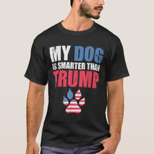 My Dog Is Smarter Than Your President Trump Funny T-Shirt