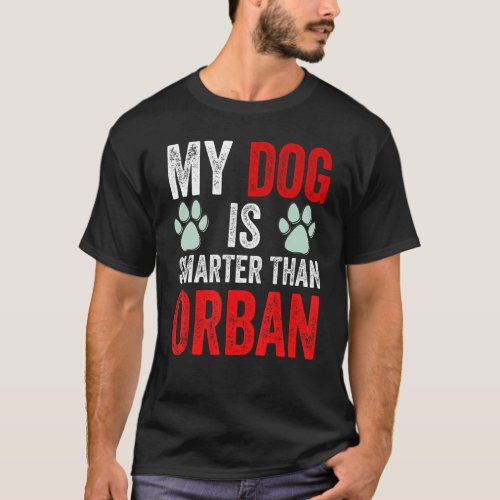 My Dog Is Smarter Than Your Prime Minister Viktor  T_Shirt