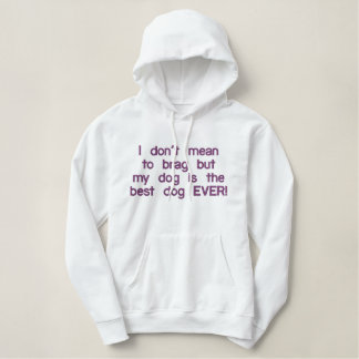 My dog is the best dog ever embroidered hoodie
