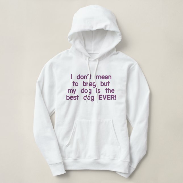 My dog is the best dog ever embroidered hoodie (Design Front)