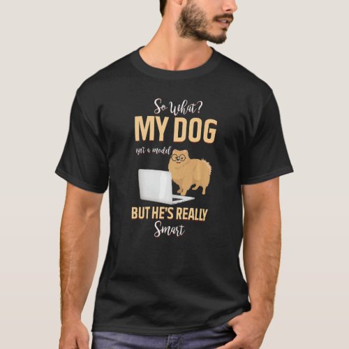 My Dog Isnt A Model But Hes Really Smart  1 T_Shirt