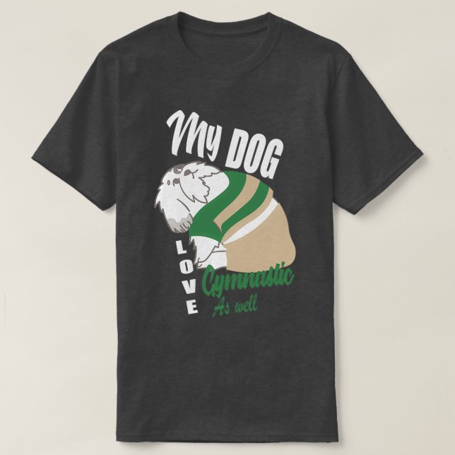 My dog love gymnastic as well T-Shirt (Design Front)