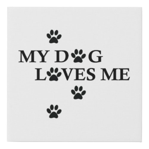 My Dog Loves Me Faux Canvas Print