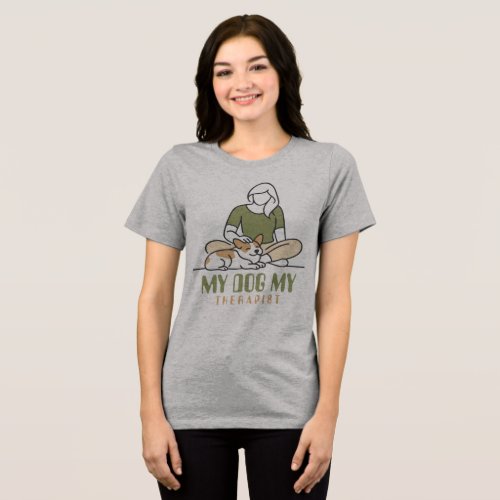 My Dog My Therapist Tri-Blend Shirt