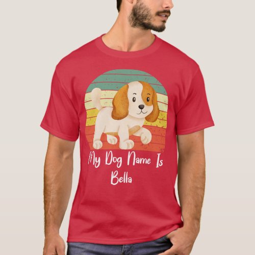 My Dog Name Is Bella 1 T_Shirt