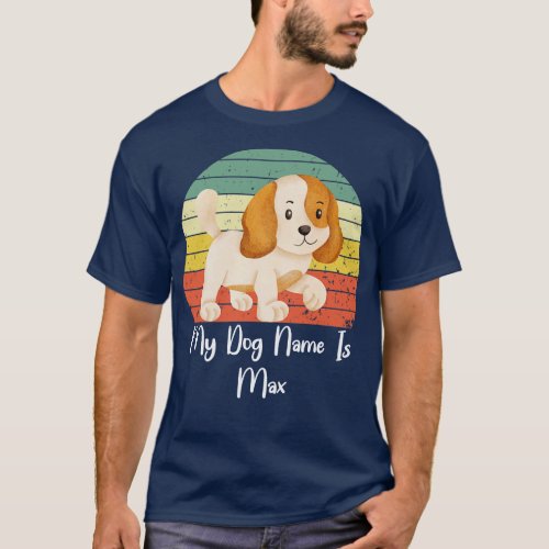 My Dog Name Is Max 1 T_Shirt