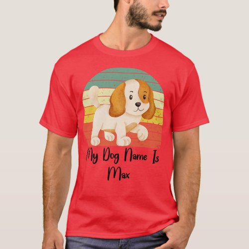 My Dog Name Is Max T_Shirt