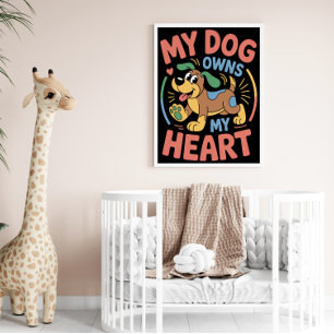 My Dog Owns My Heart Poster