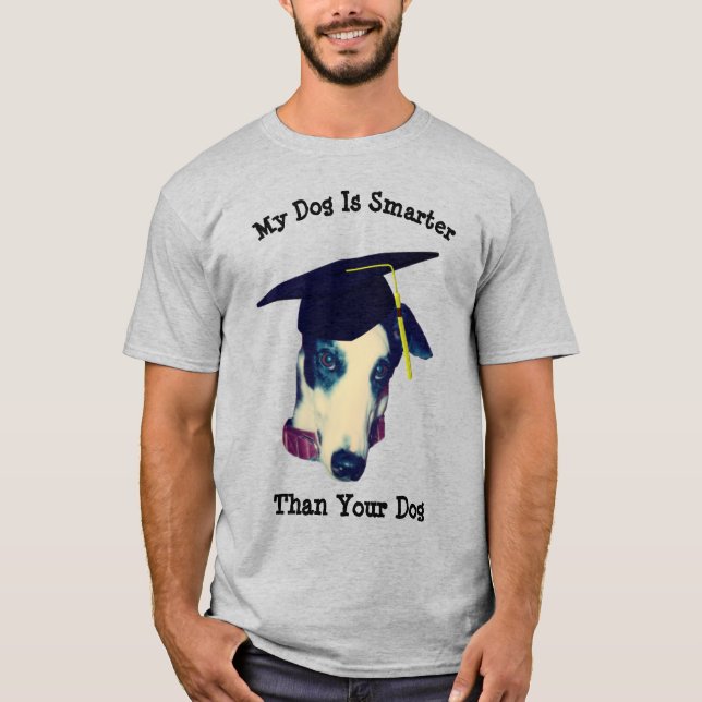 My Dog Smarter Than Yours Funny Greyhound  T-Shirt (Front)