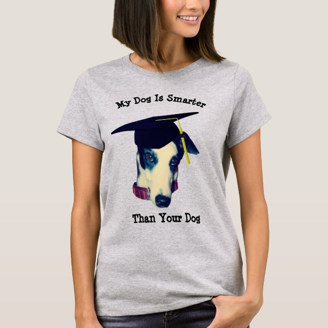 My Dog Smarter Than Yours Greyhound Funny T-Shirt (Front)