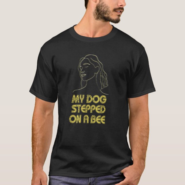 My Dog Stepped On A Bee  Johnny Quote T-Shirt (Front)