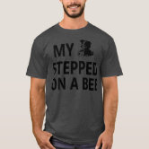 My dog stepped on a bee! - Celebrity Quote - T-Shirt