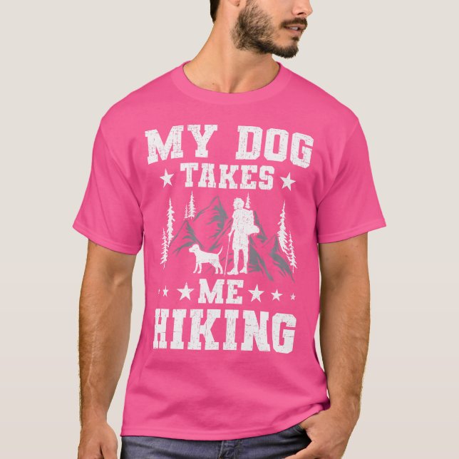 My Dog Takes Me Hiking Backpacking Camping T-Shirt (Front)