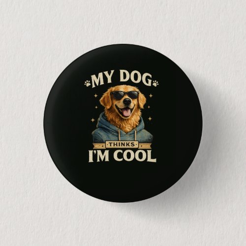 My Dog think i am cool Button