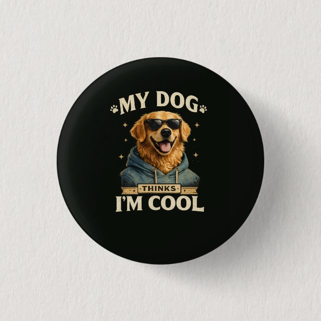 My Dog think i am cool Button (Front)
