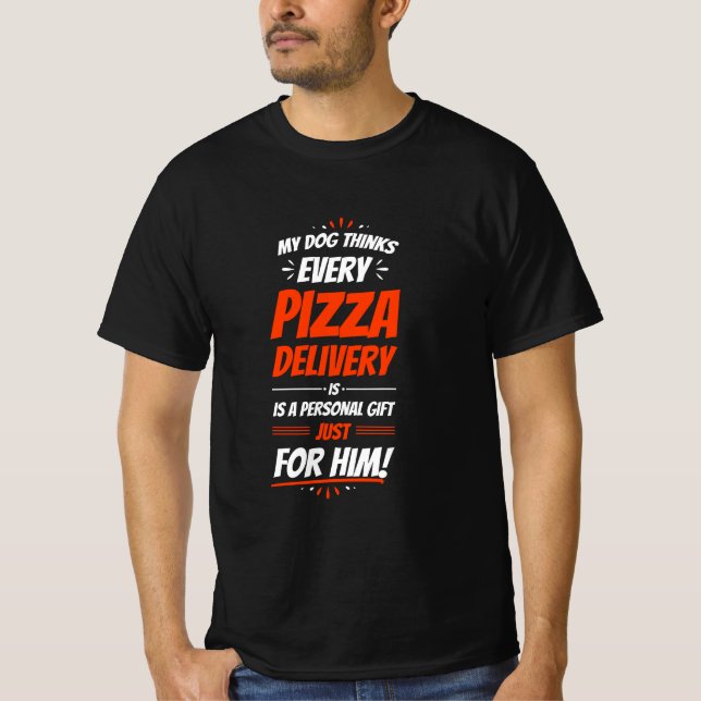 My dog thinks every pizza delivery is a personal g T-Shirt (Front)