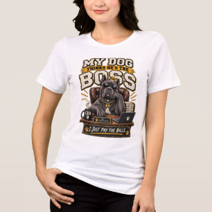 My Dog Thinks He’s the Boss Tri-Blend Shirt
