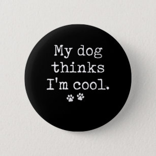 My Dog Thinks I Am Cool Dogs Owner Breed Puppy Gif Button