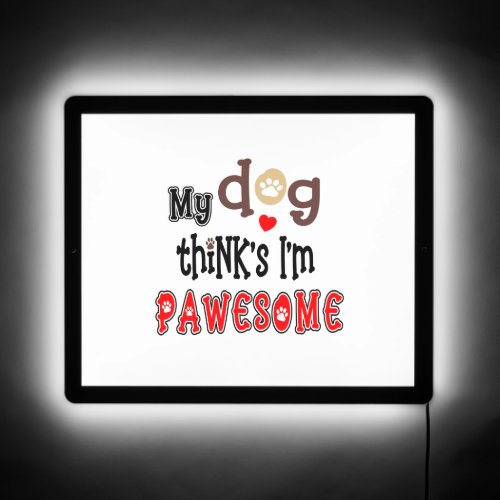 My Dog Thinks I Am Pawesome Pun Typography   LED Sign