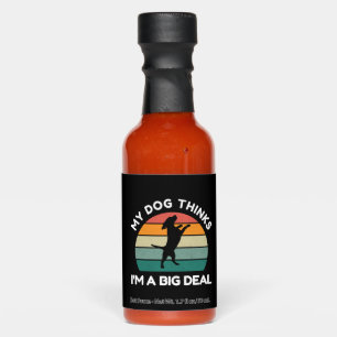 My Dog Thinks I�m a Big Deal - Funny Dog Design Hot Sauces