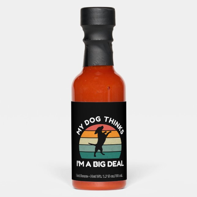 My Dog Thinks I�m a Big Deal - Funny Dog Design Hot Sauces (Front)