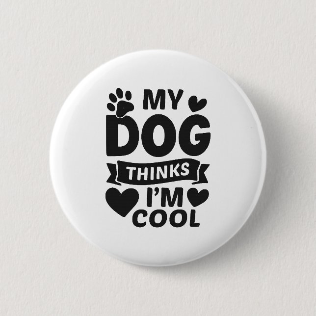 My Dog Thinks I m Cool Button (Front)