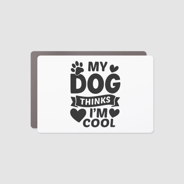 My Dog Thinks I m Cool Car Magnet (Front)