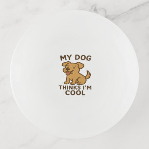 My Dog Thinks I�m Cool, Funny Cute Dog Lover Shirt Trinket Tray