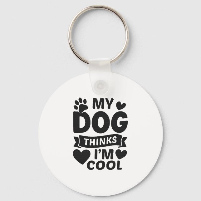 My Dog Thinks I m Cool Keychain (Front)