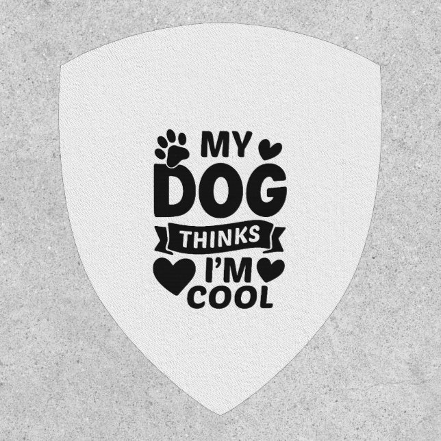 My Dog Thinks I m Cool Patch (Front)