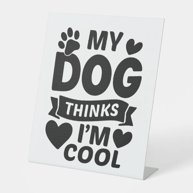 My Dog Thinks I m Cool Pedestal Sign (Front)