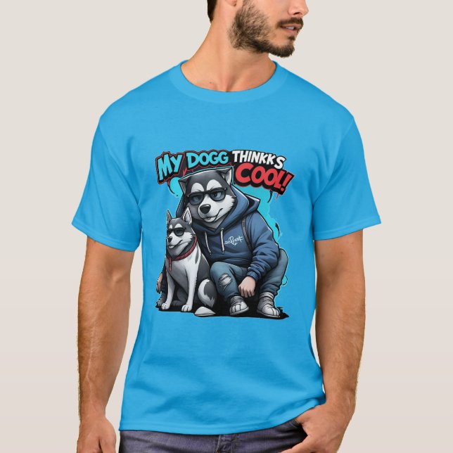 My Dog Thinks I’m Cool T-Shirt Funny Stylish Dog (Front)