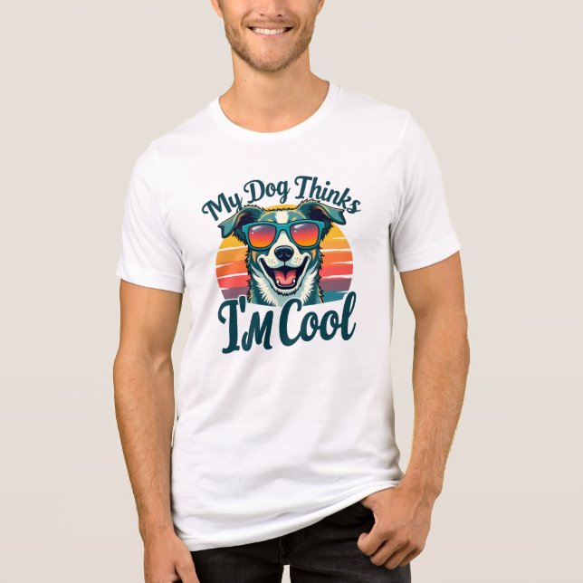 My Dog Thinks I’m Cool Tri-Blend Shirt (Front)