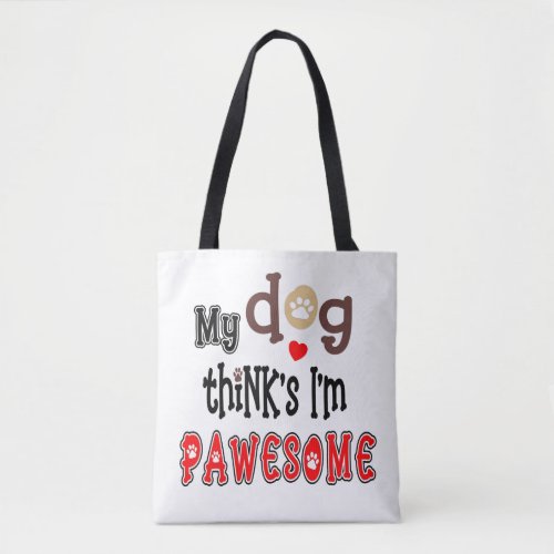My Dog Thinks Im Pawesome Artsy Text Name Tote Bag