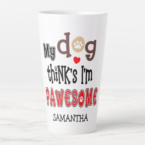 My Dog Thinks Im Pawesome Pun Name Latte Mug