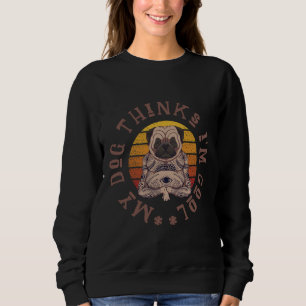 My dog thinks i&x27;m cool. Cute pug design.  Clas Sweatshirt