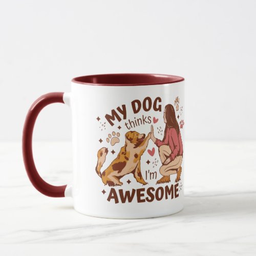 My dog thinks Im awesome Mug
