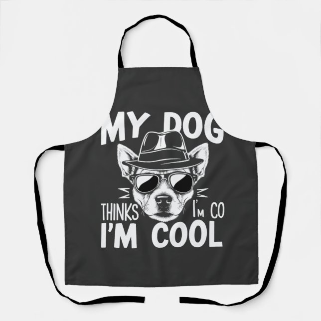 My Dog Thinks I'm Cool  Apron (Front)