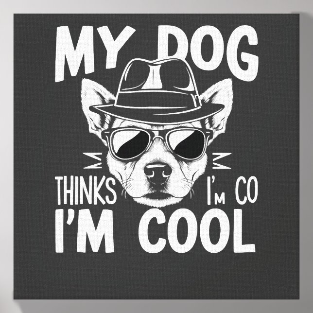My Dog Thinks I'm Cool  Canvas Photo Tile (Front Set)