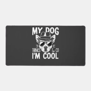 My Dog Thinks I'm Cool Desk Mat