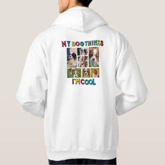 My Dog Thinks I'm Cool dog great Hoodie