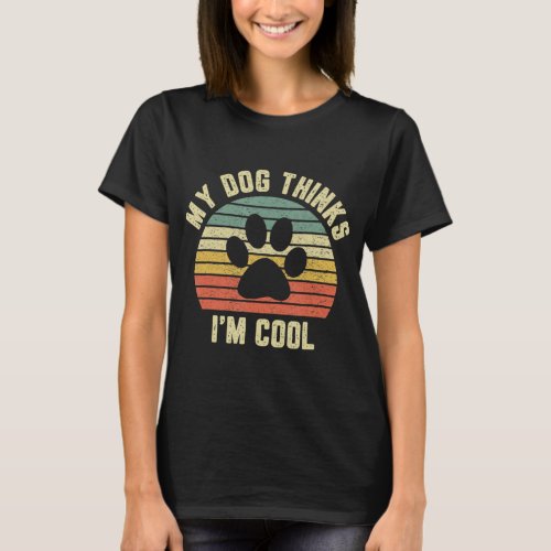 My Dog Thinks Im Cool Dog Lover Retropng T_Shirt