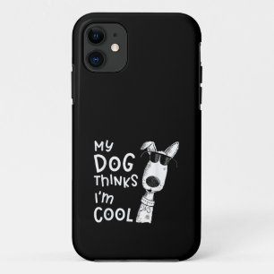My Dog Thinks I'm Cool For Dog Lover iPhone 11 Case